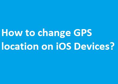 How to change GPS location on iOS Devices?