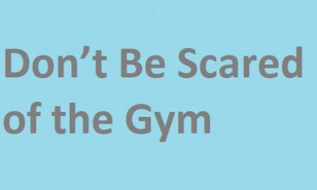 DonÃ¢â‚¬â„¢t Be Scared of the Gym