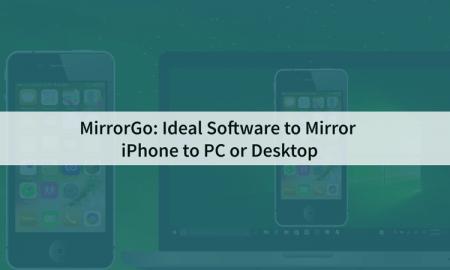 MirrorGo: Ideal software to mirror iPhone to PC or desktop