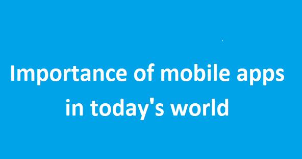 Importance of mobile apps in today's world