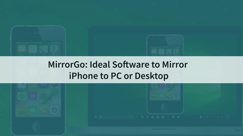 MirrorGo: Ideal software to mirror iPhone to PC or desktop