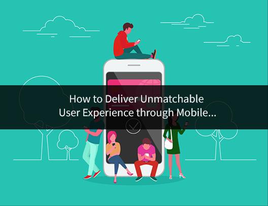 How to Deliver Unmatchable User Experience through Mobile App Testing?
