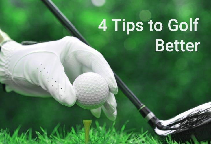 4 Tips to Golf Better
