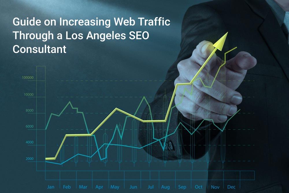 Guide on Increasing Web Traffic Through a Los Angeles SEO Consultant