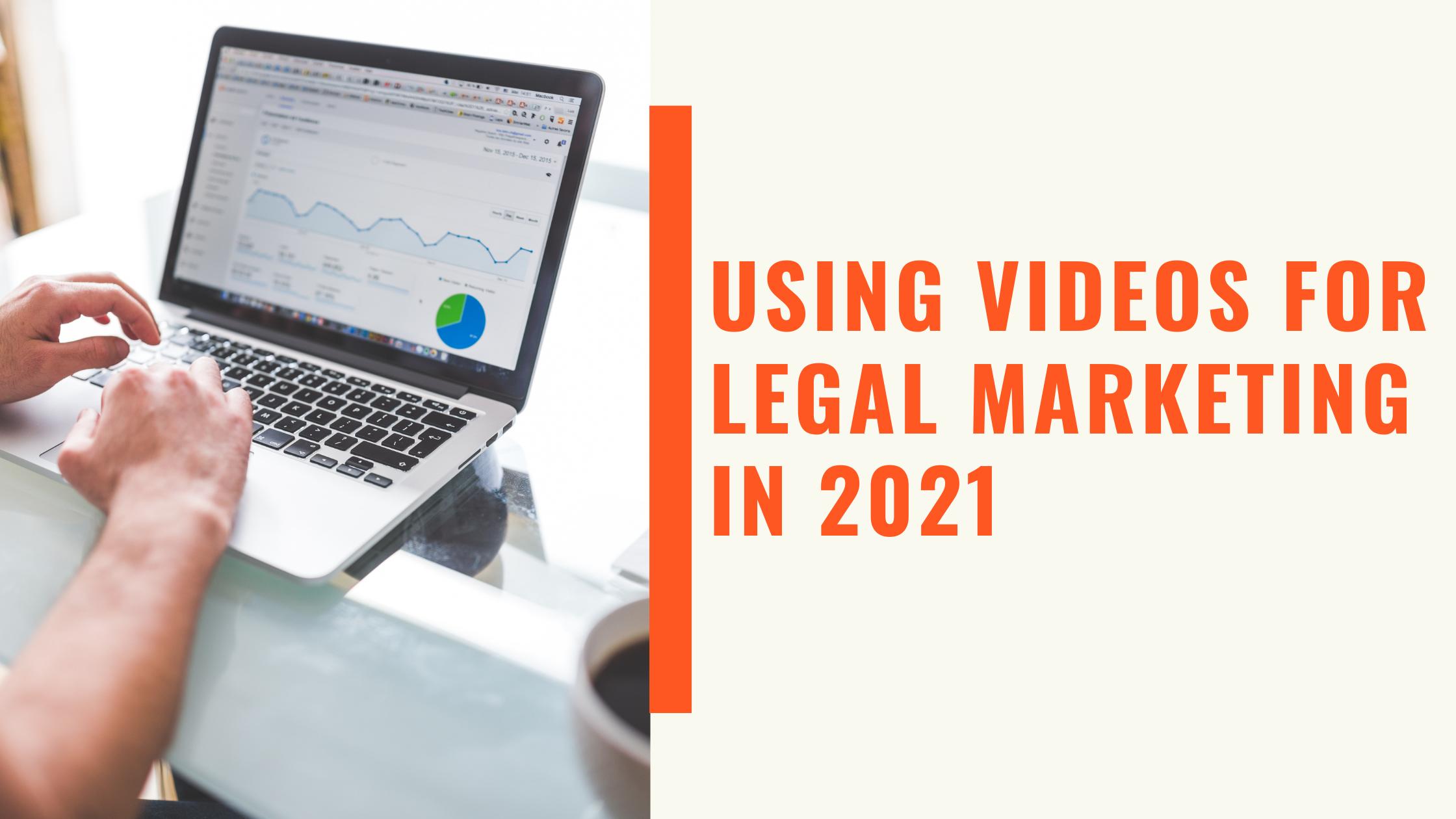 Using Videos for Legal Marketing in 2021