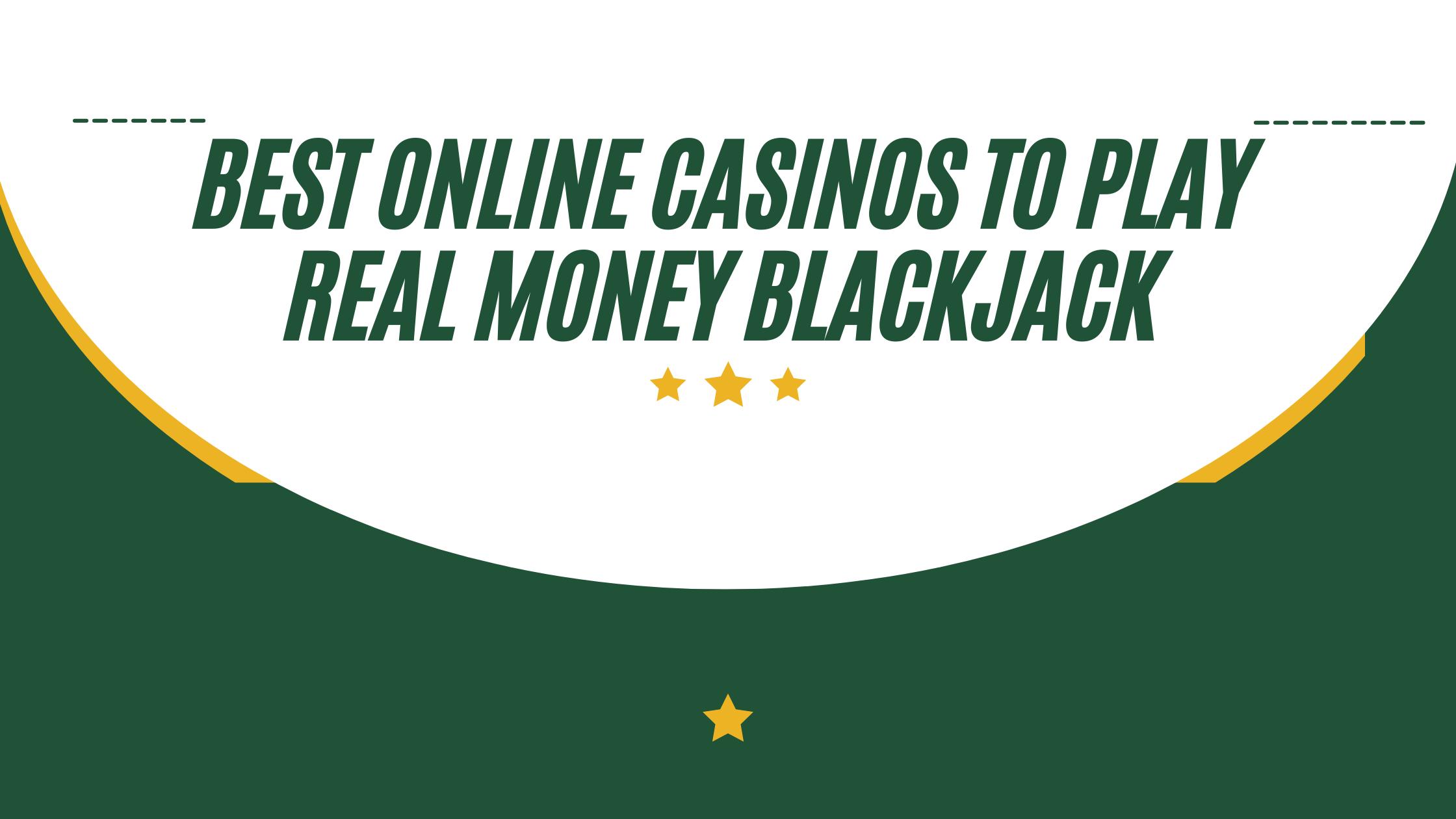 Best Online Casinos to Play Real Money Blackjack