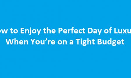 How to Enjoy the Perfect Day of Luxury When You're on a Tight Budget