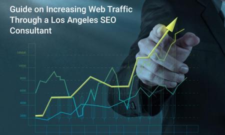 Guide on Increasing Web Traffic Through a Los Angeles SEO Consultant