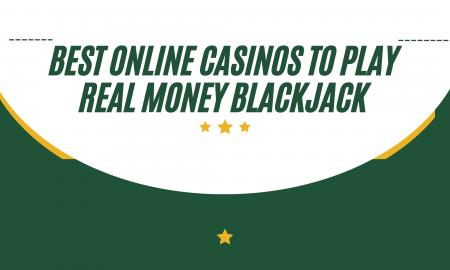 Best Online Casinos to Play Real Money Blackjack